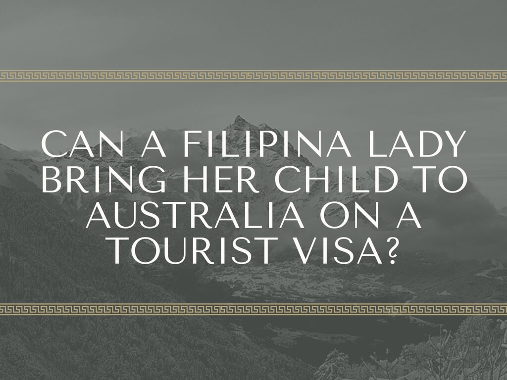 Can a Filipina lady bring her child to Australia on a tourist visa