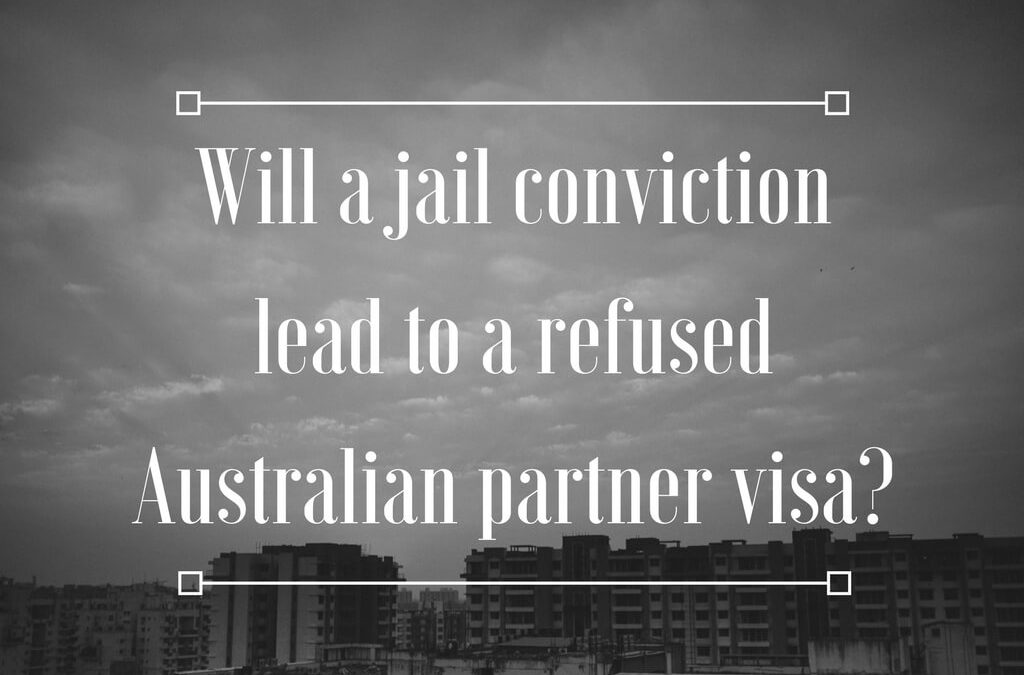 Will a jail conviction lead to a refused Australian partner visa?